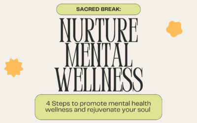 Sacred Break: Nurture Mental Wellness / 4 Steps to Promote Mental Health Wellness and Rejuvenate your Soul