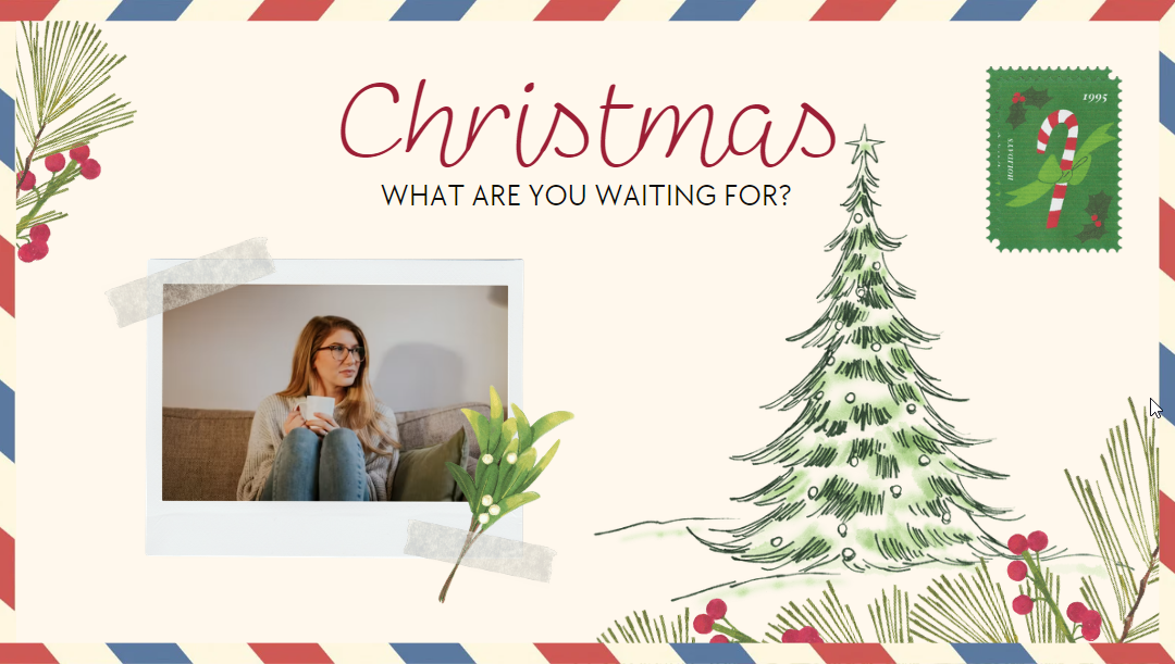 Christmas. What are you waiting for? 